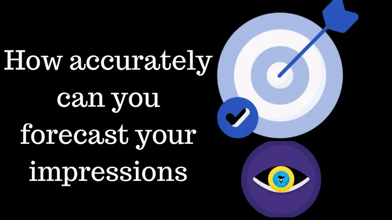 How accurately can you forecast your impressions?